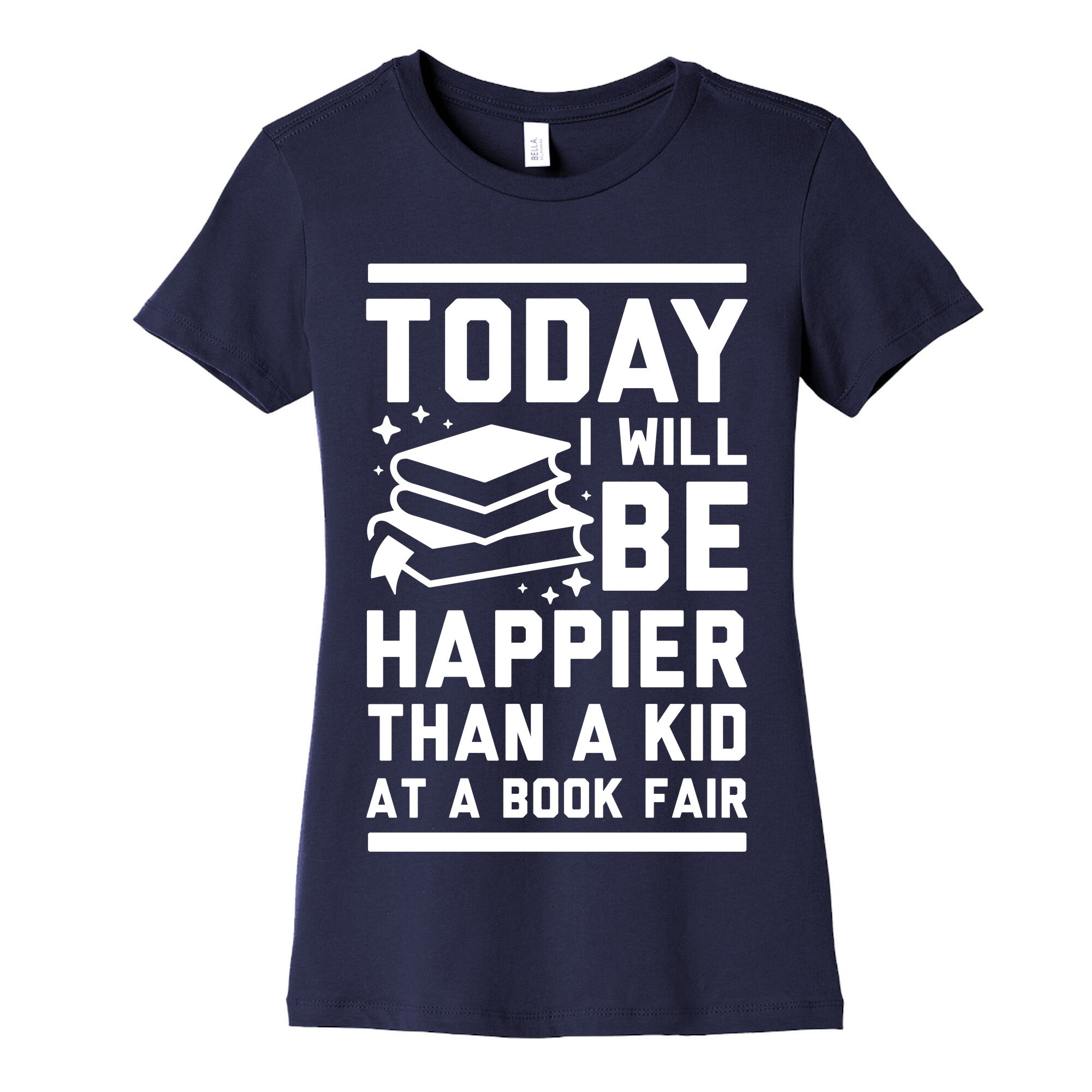 Today I Will Be Happier Than a Kid at a Book Fair Women's Cotton Tee